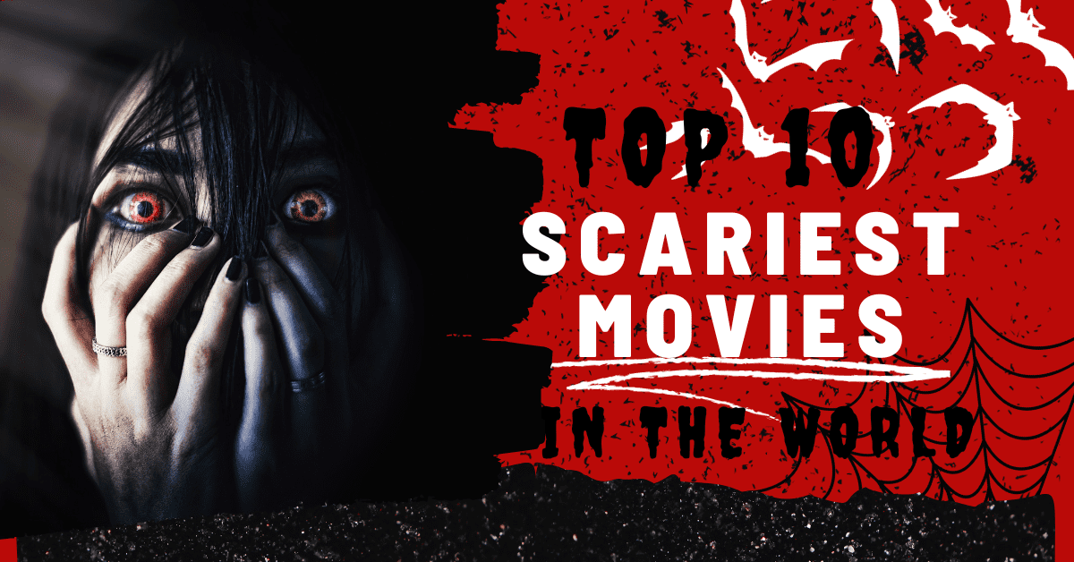 Top 10 Scariest Movies In The World