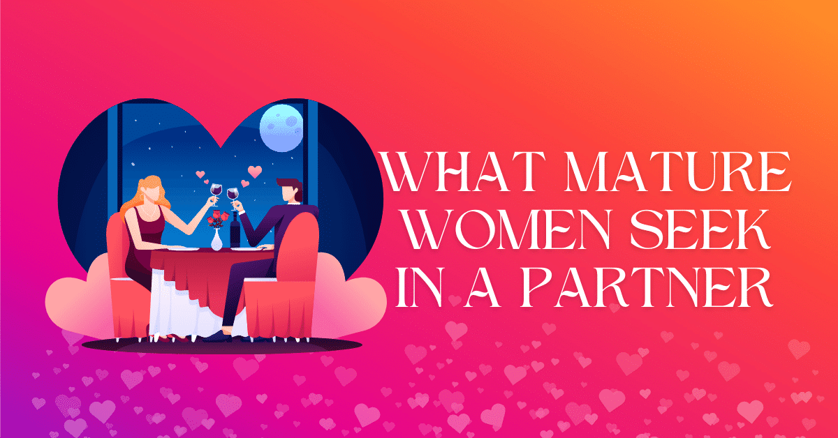 What Mature Women Seek in a Partner 2024